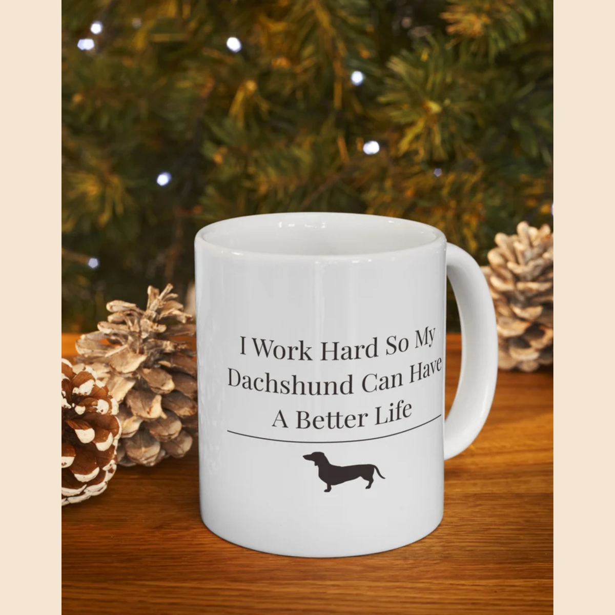 Funny Dachshund Mom Mug | I Work Hard So My Dachshund Can Have A Better Life | Wiener Dog Gift For Her | Dachshund Lover Coffee Mug