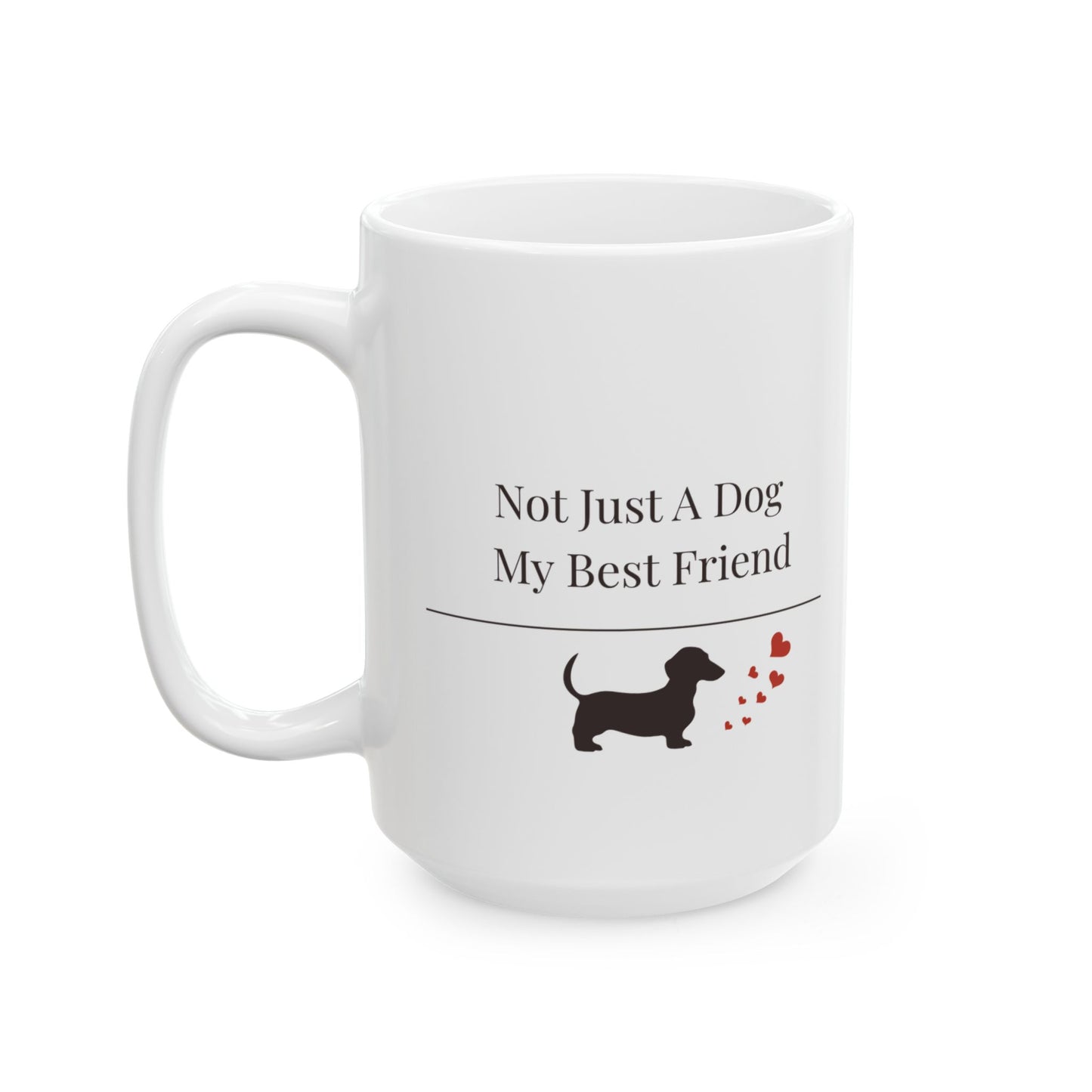 Not Just A Dog My Best Friend Mug |  Funny Dachshund Gift | Wiener Dog Mug |  Dachshund Lover Coffee Mug