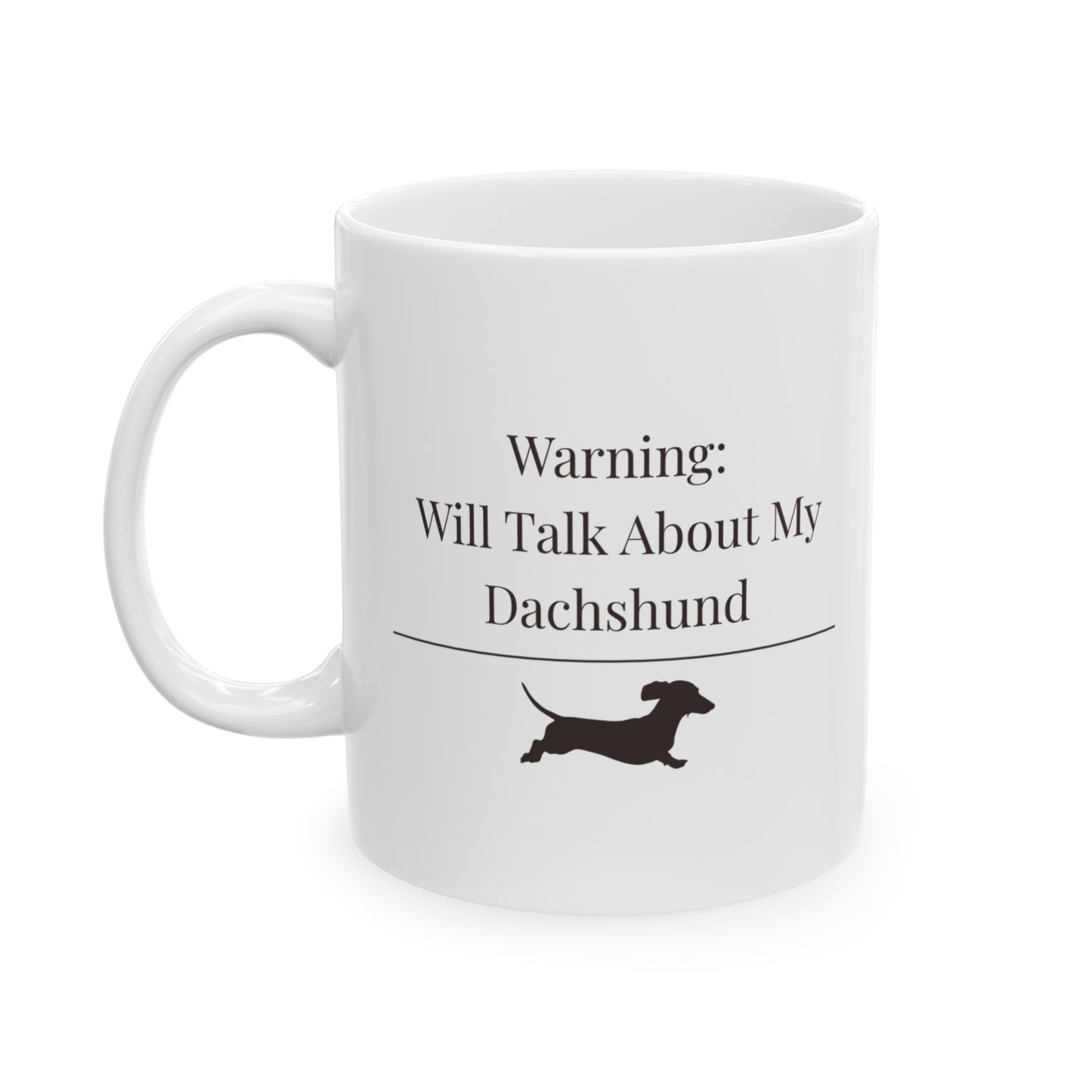 Warning Will Talk About My Dachshund Mug |  Funny Dachshund Mom Gift | Wiener Dog Mug |  Dachshund Lover Coffee Mug
