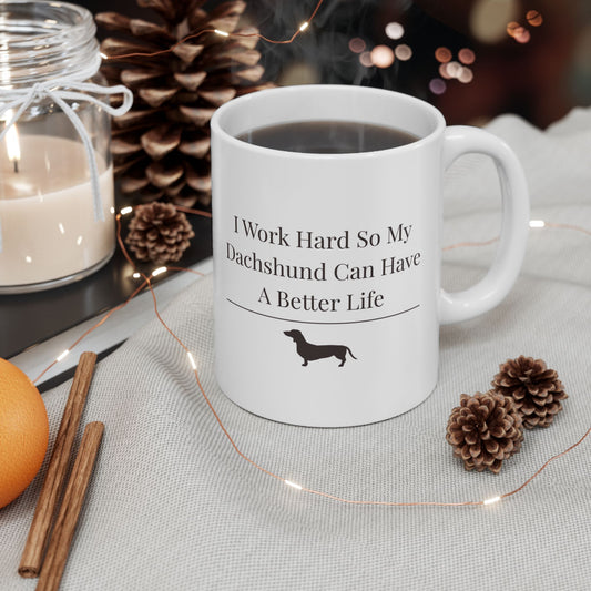 Funny Dachshund Mom Mug | I Work Hard So My  Dachshund Can Have A Better Life | Wiener Dog  Gift For Her | Dachshund Lover Coffee Mug