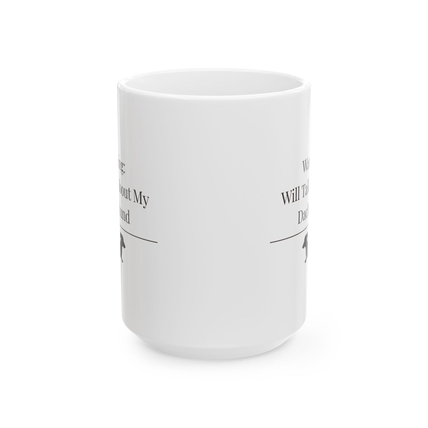 Warning Will Talk About My Dachshund Mug |  Funny Dachshund Mom Gift | Wiener Dog Mug |  Dachshund Lover Coffee Mug