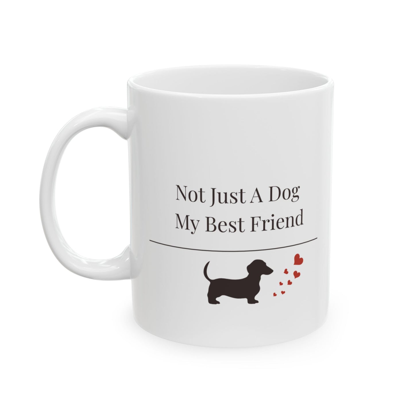 Not Just A Dog My Best Friend Mug |  Funny Dachshund Gift | Wiener Dog Mug |  Dachshund Lover Coffee Mug