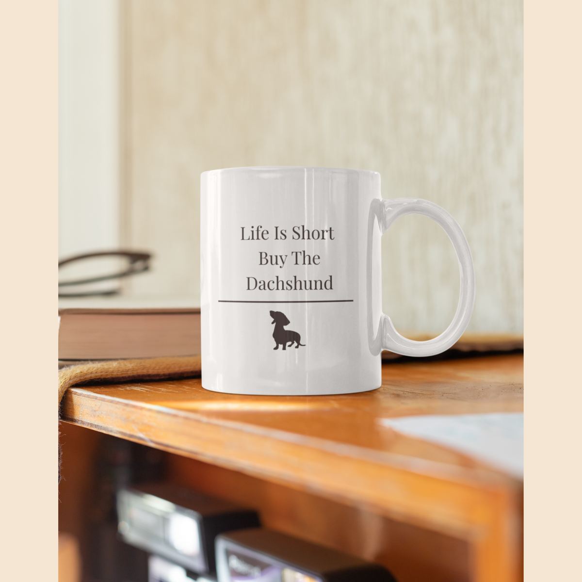 Life Is Short Buy The Dachshund Mug |  Funny Dachshund Gift | Wiener Dog Mug |  Dachshund Lover Coffee Mug