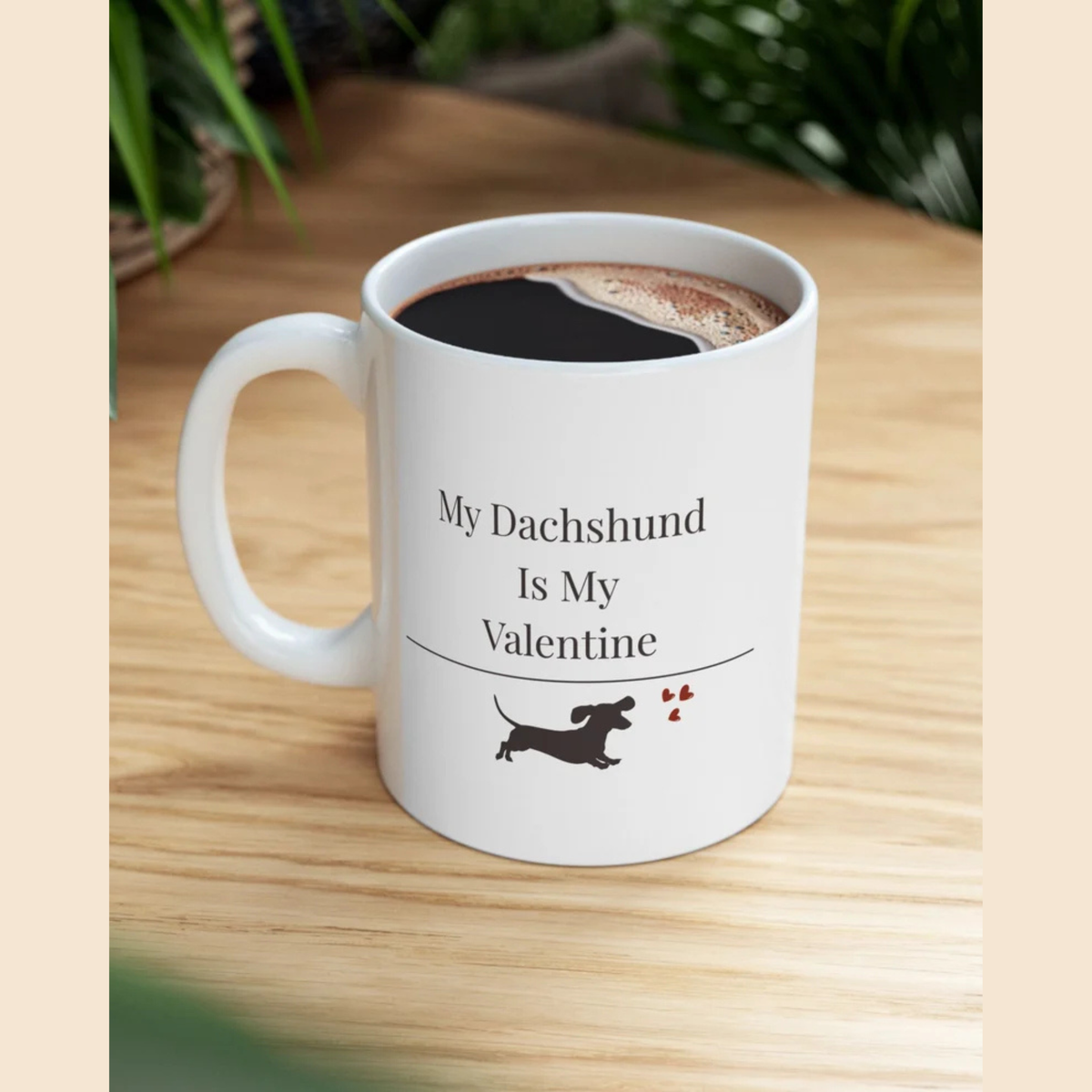 My Dachshund Is My Valentine Mug |  Funny Dachshund Gift | Wiener Dog Mug |  Dachshund Lover Coffee Mug