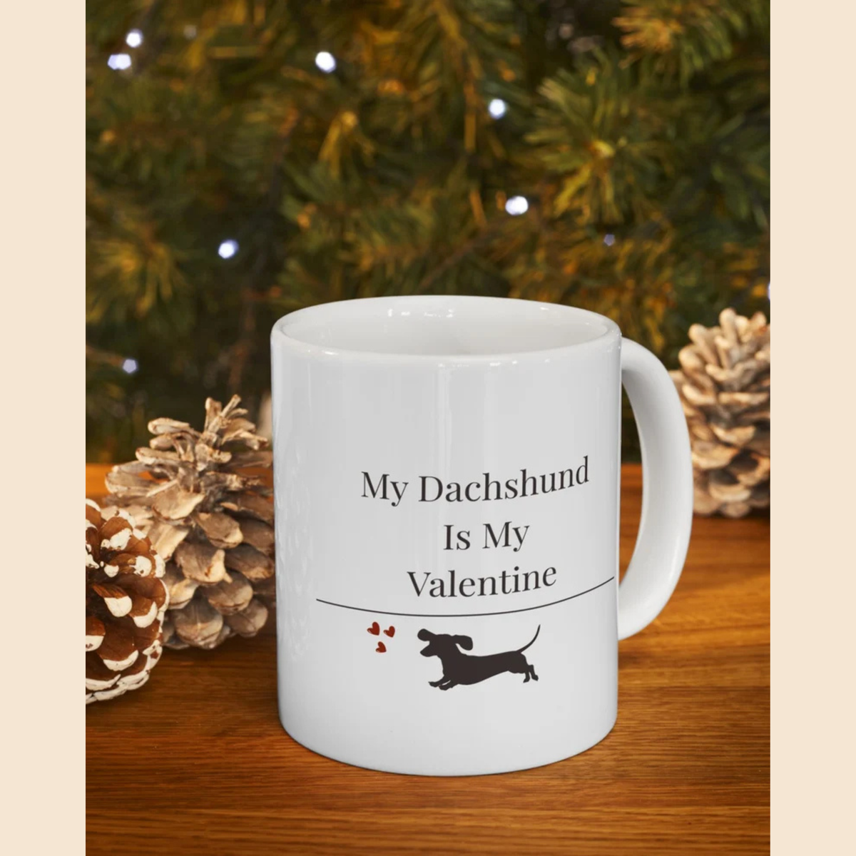 My Dachshund Is My Valentine Mug |  Funny Dachshund Gift | Wiener Dog Mug |  Dachshund Lover Coffee Mug