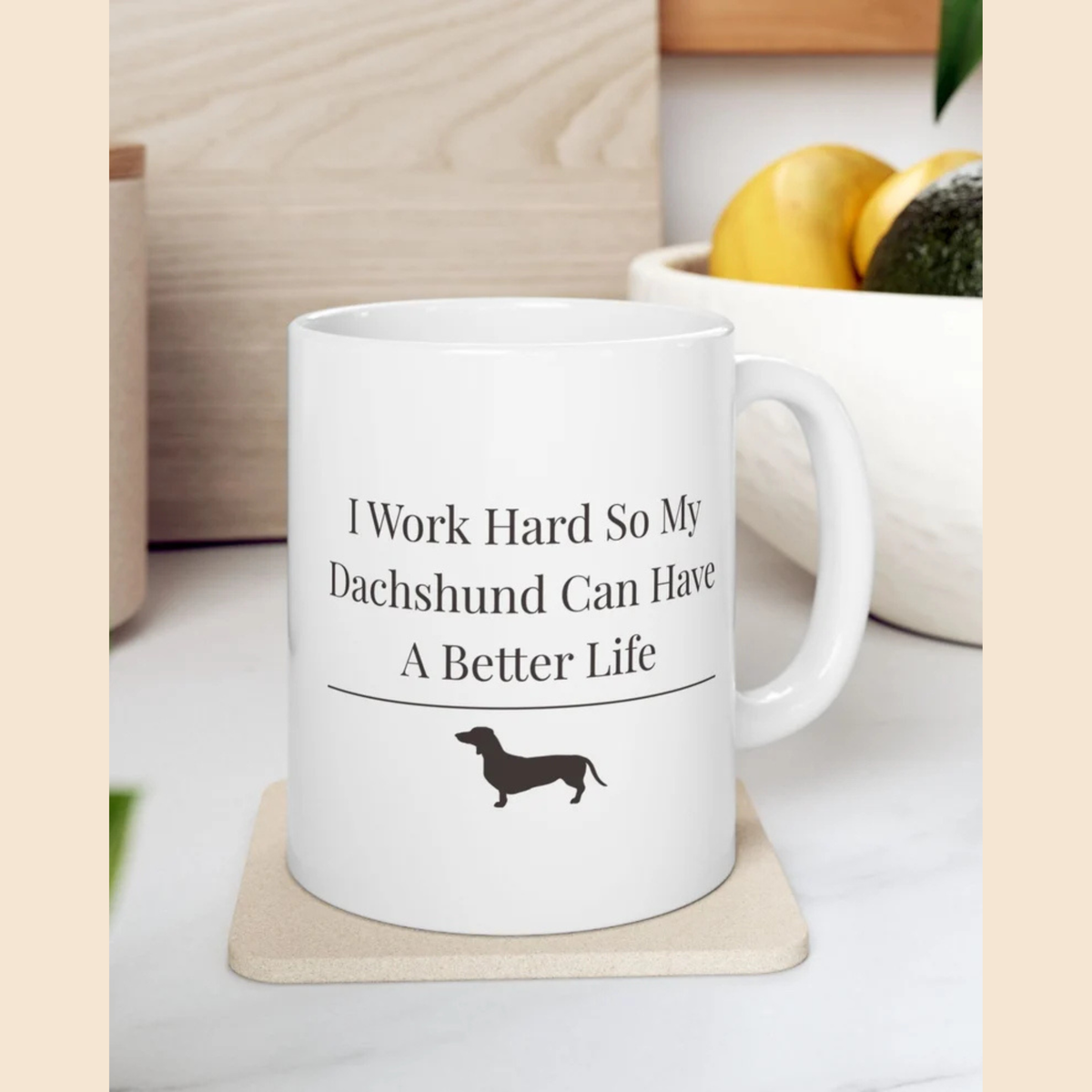Funny Dachshund Mom Mug | I Work Hard So My  Dachshund Can Have A Better Life | Wiener Dog  Gift For Her | Dachshund Lover Coffee Mug
