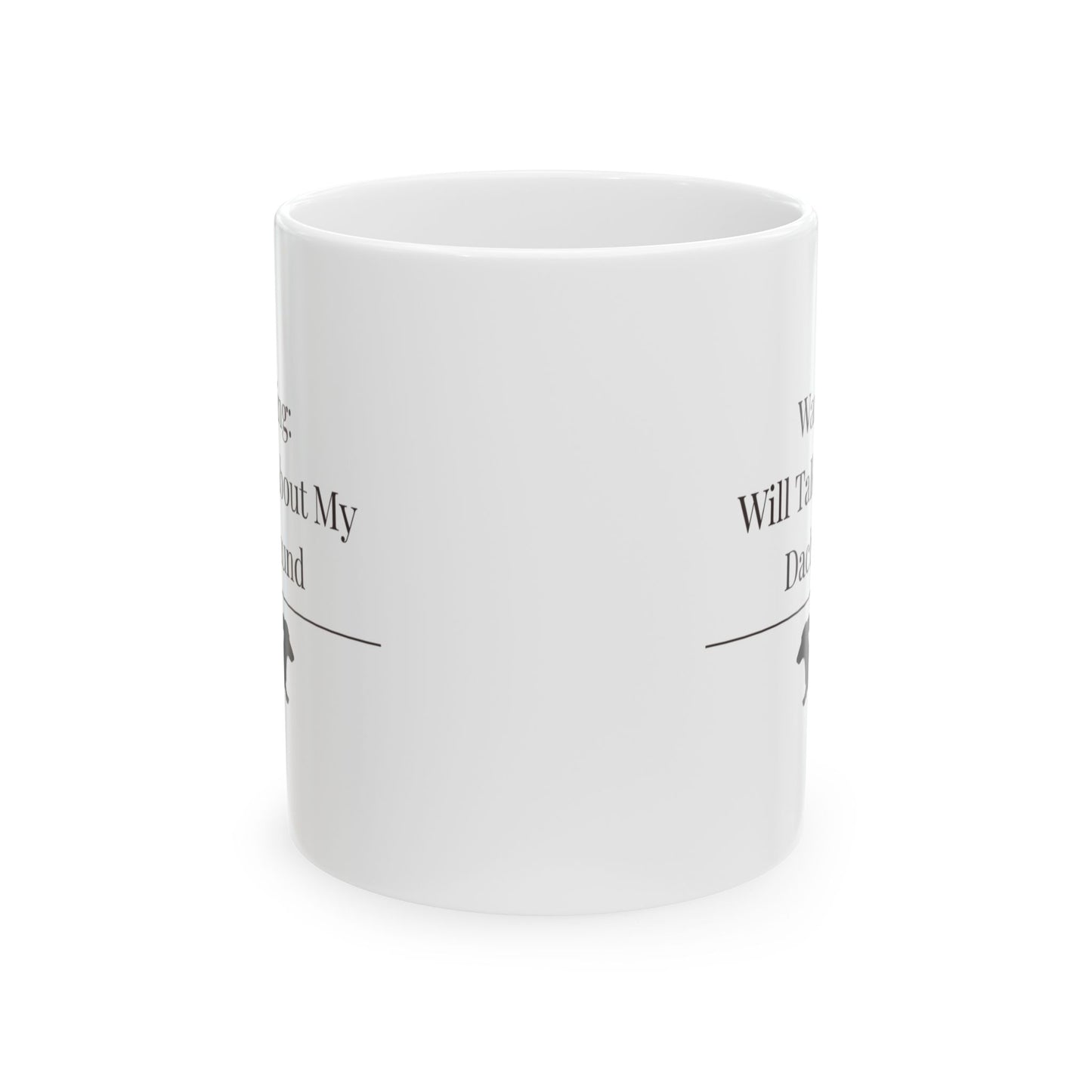Warning Will Talk About My Dachshund Mug |  Funny Dachshund Mom Gift | Wiener Dog Mug |  Dachshund Lover Coffee Mug