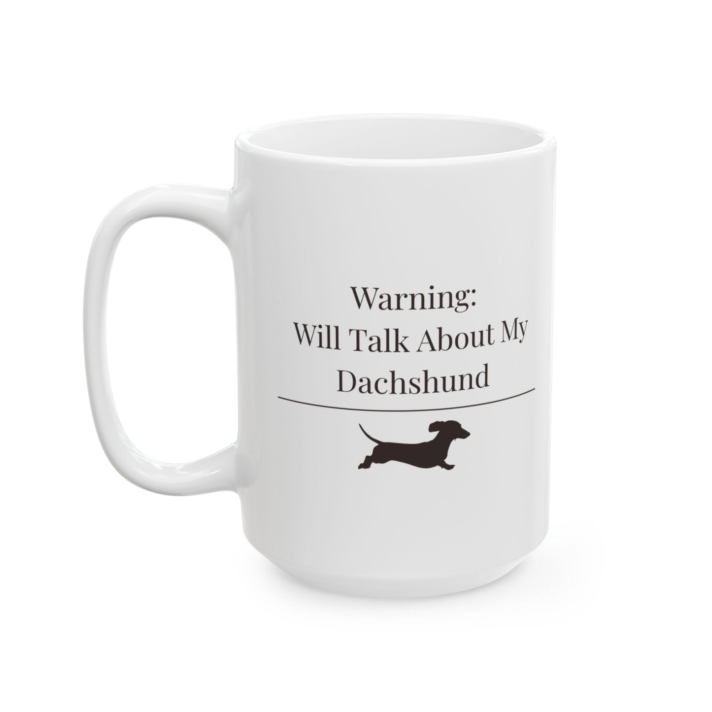 Warning Will Talk About My Dachshund Mug |  Funny Dachshund Mom Gift | Wiener Dog Mug |  Dachshund Lover Coffee Mug