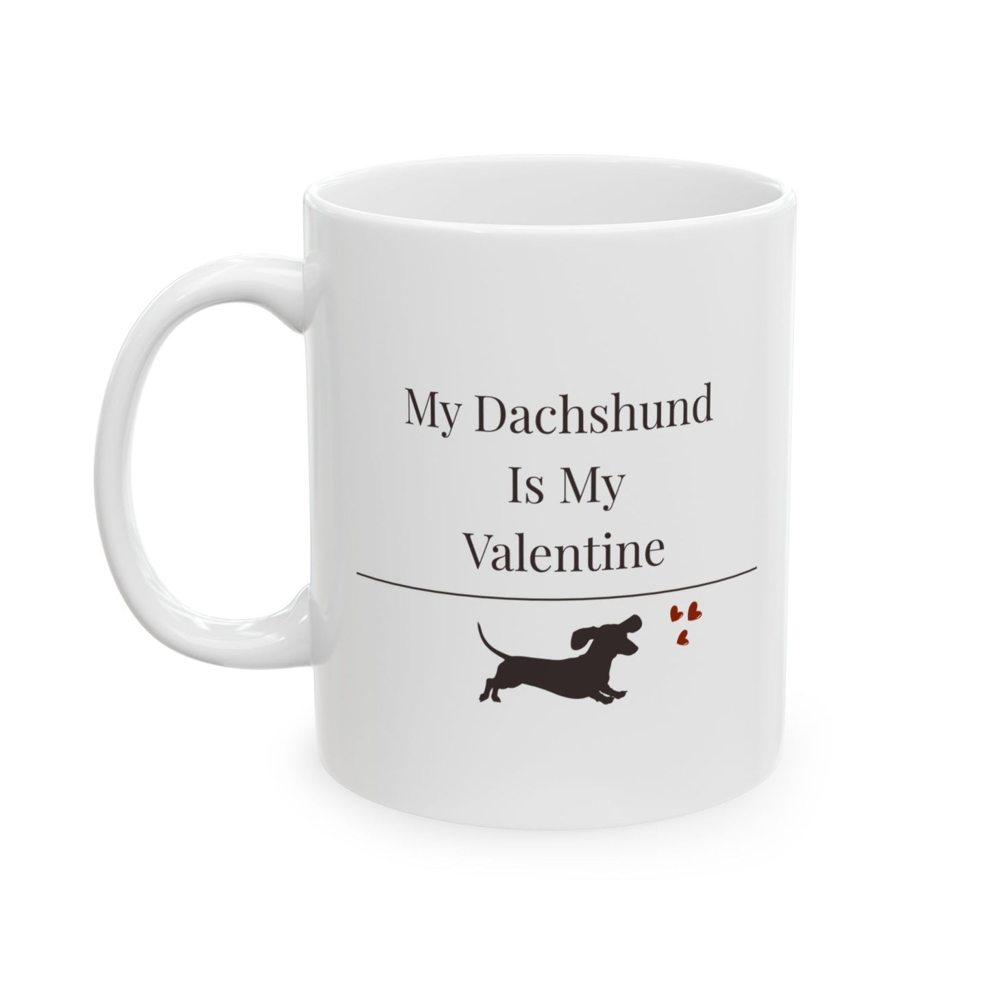 My Dachshund Is My Valentine Mug |  Funny Dachshund Gift | Wiener Dog Mug |  Dachshund Lover Coffee Mug