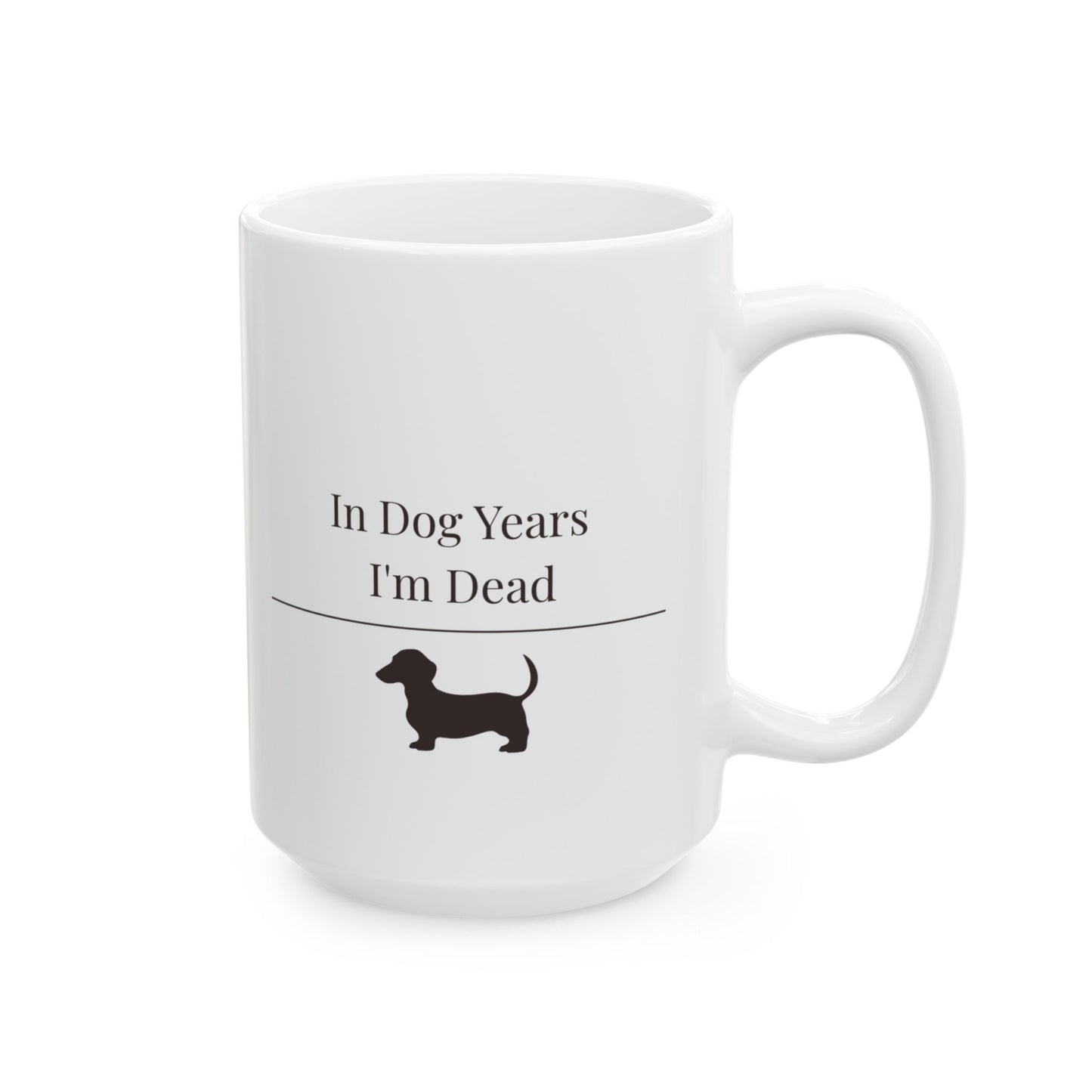 In Dog Years I'm Dead Mug | Funny  Dachshund Gift | Wiener Dog Coffee  Mug | Dachshund Lover Mug