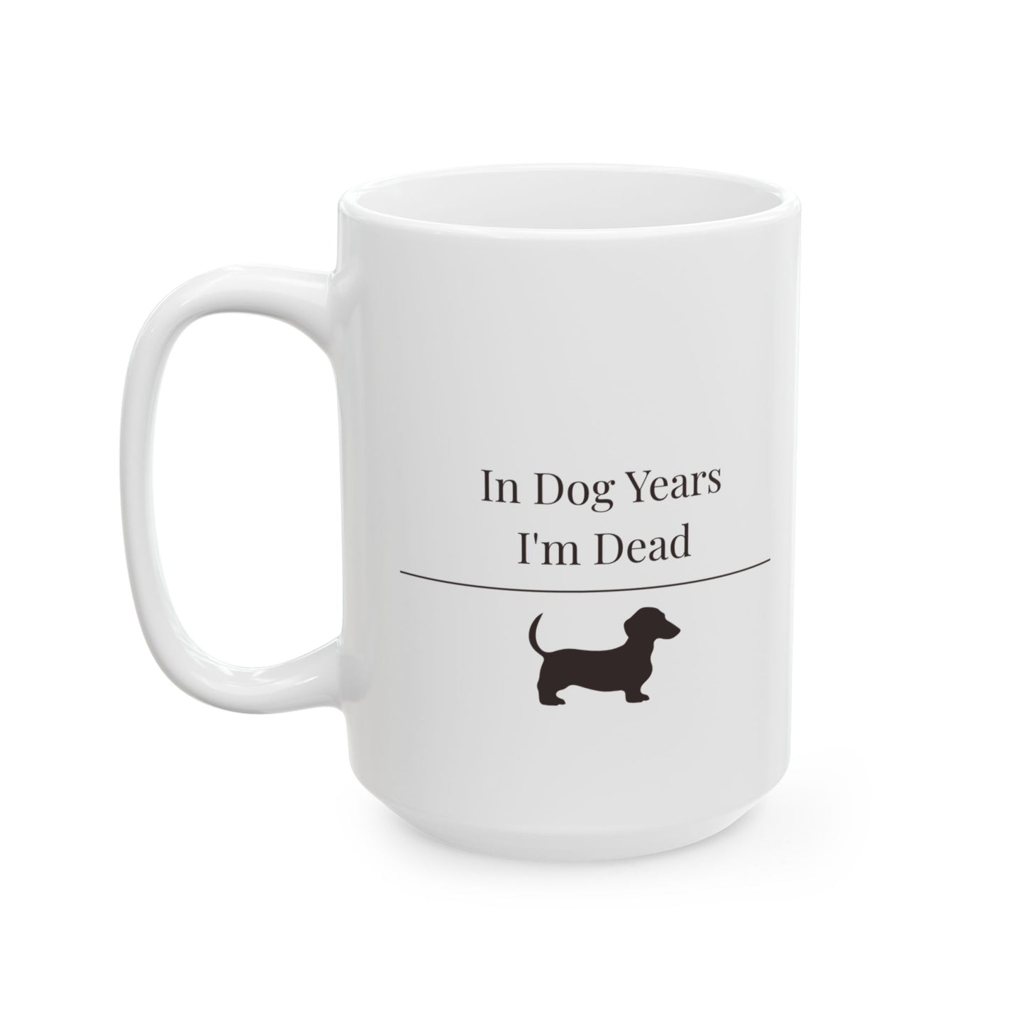 In Dog Years I'm Dead Mug | Funny  Dachshund Gift | Wiener Dog Coffee  Mug | Dachshund Lover Mug