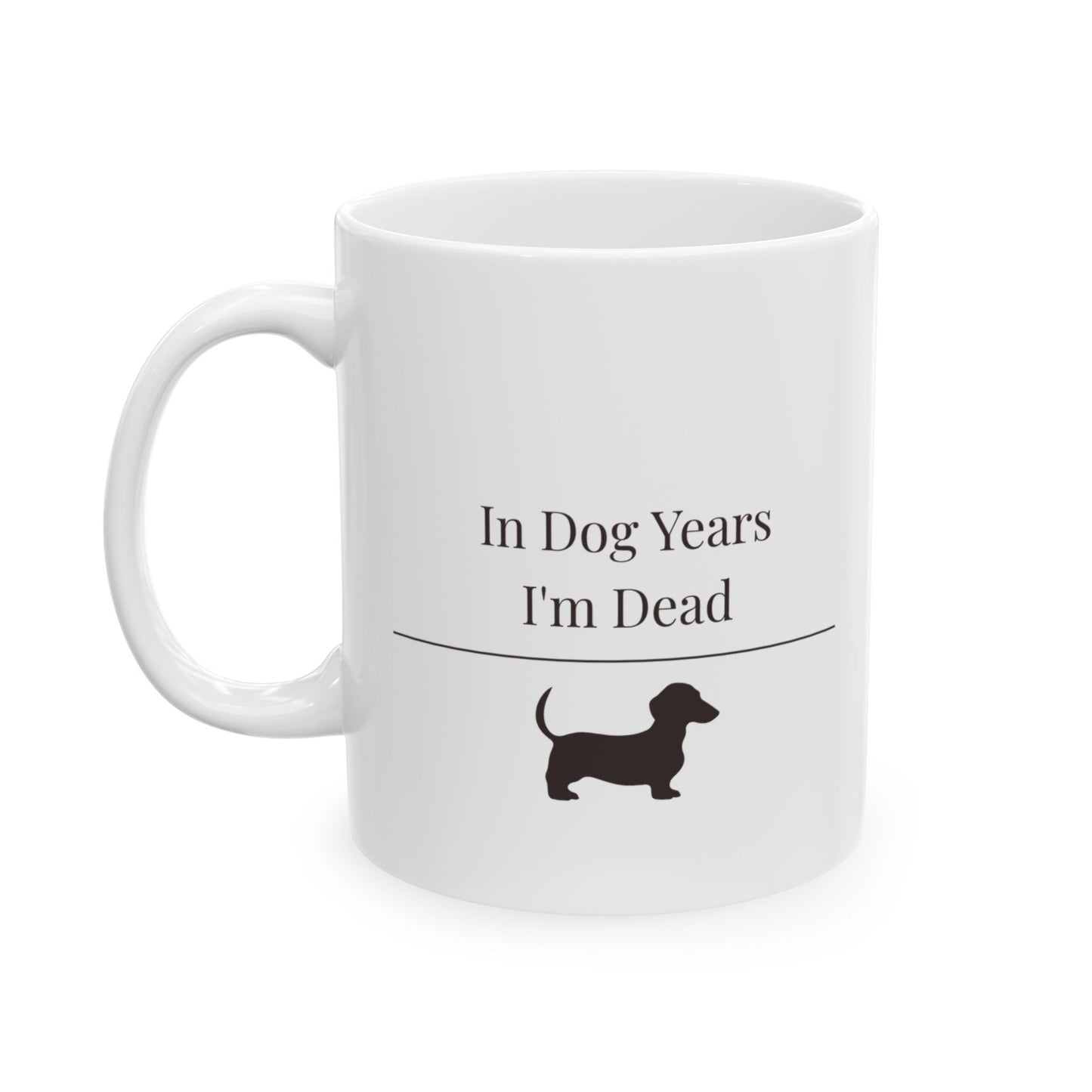 In Dog Years I'm Dead Mug | Funny  Dachshund Gift | Wiener Dog Coffee  Mug | Dachshund Lover Mug